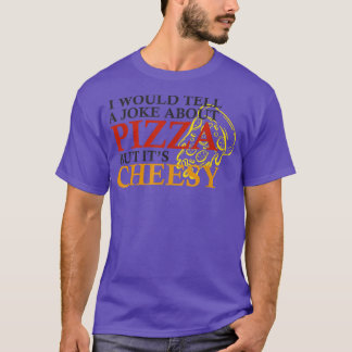 Camiseta Eu Daria Uma Piada Sobre Pizza Mas É Divertido