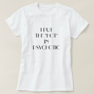 Camiseta Eu das mulheres pôr o "quente" no psychotic.