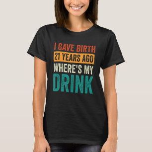 Camiseta Eu dei à luz 21 anos atrás Onde está minha rua 21