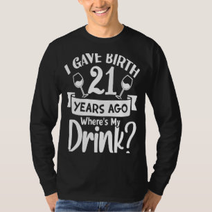 Camiseta Eu dei à luz há 21 anos, onde está o meu nasciment