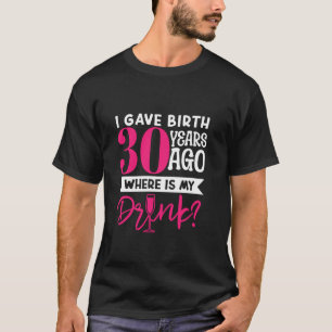 Camiseta Eu Dei À Luz Há 30 Anos Onde Está Minha Mãe Bebida