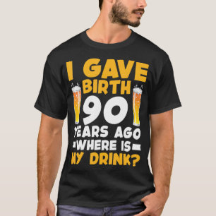 Camiseta Eu Dei À Luz Há 90 Anos Onde Está A Minha 90 De Be