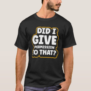Camiseta Eu dei permissão para aquele Dia do Pai?