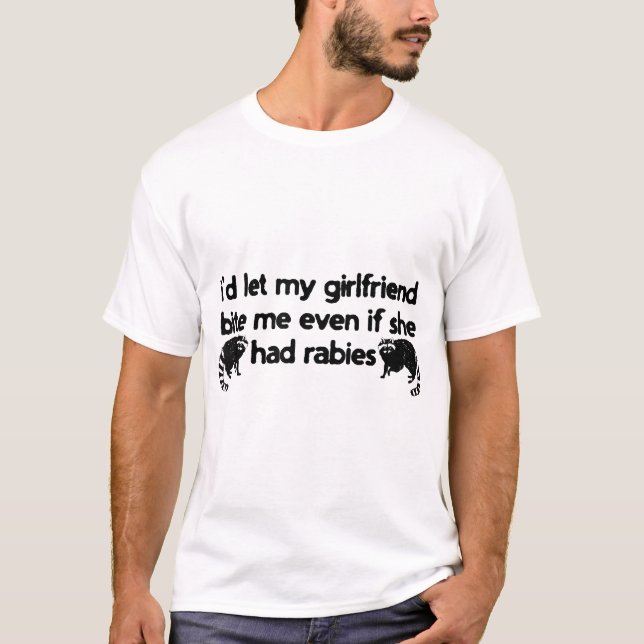 Camiseta Eu Deixaria A Minha Namorada me morder, Mesmo Que  (Frente)