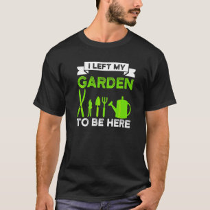 Camiseta Eu Deixei Meu Jardim Para Estar Aqui Jardineiro