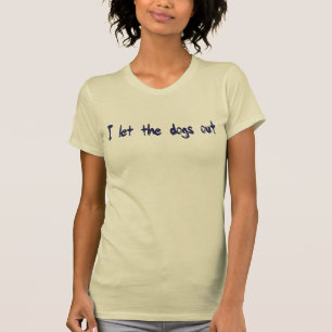 Camiseta Eu deixei os cães para fora