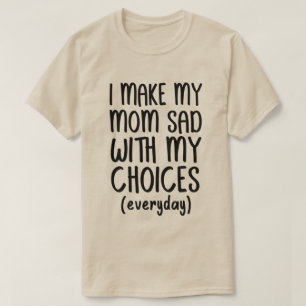 Camiseta Eu Deixo Minha Mãe Triste Com As Minhas Escolhas D
