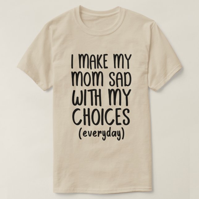 Camiseta Eu Deixo Minha Mãe Triste Com As Minhas Escolhas D (Frente do Design)