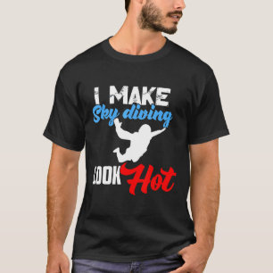 Camiseta Eu Deixo o Paraquedismo Parecer Quente Roupas de A