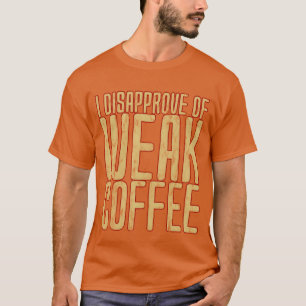 Camiseta Eu Desaprovo Café Fraco amigo