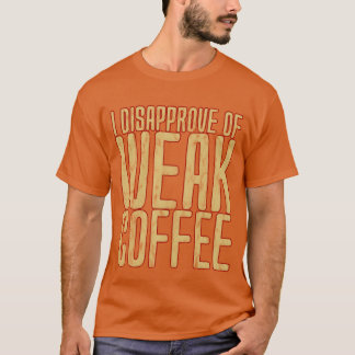 Camiseta Eu Desaprovo Café Fraco amigo