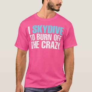 Camiseta Eu Desci Para Queimar O Louco Engraçado Skydiving