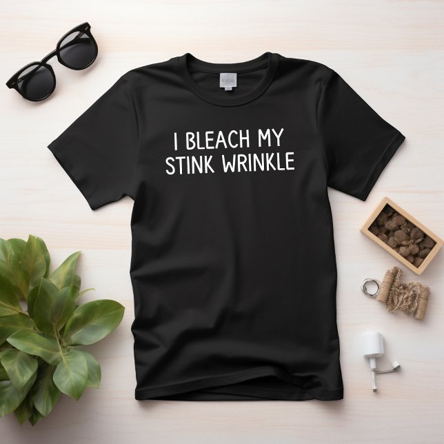 Camiseta Eu Descoloro Minha Ruga Fedorenta (I Bleach My stink Wrinkle)