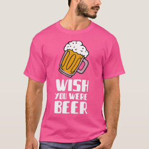 Camiseta Eu desejaria que você fosse cerveja