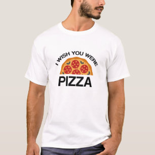 Camiseta Eu Desejava que Você Fosse Pizza