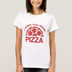 Camiseta Eu Desejava que Você Fosse Pizza