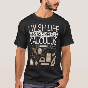 Camiseta Eu Desejo Que a Vida Fosse Tão Simples Quanto Cálc
