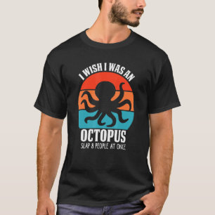 Camiseta Eu Desejo Que Eu Fosse Um Polvo Golpear 8 Pessoas