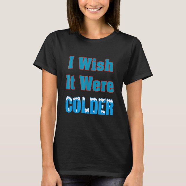 Camiseta Eu Desejo Que Fosse Mais Frio Eu Desejo Que Fosse  (Frente)