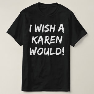 CAMISETA EU DESEJO QUE UMA KAREN