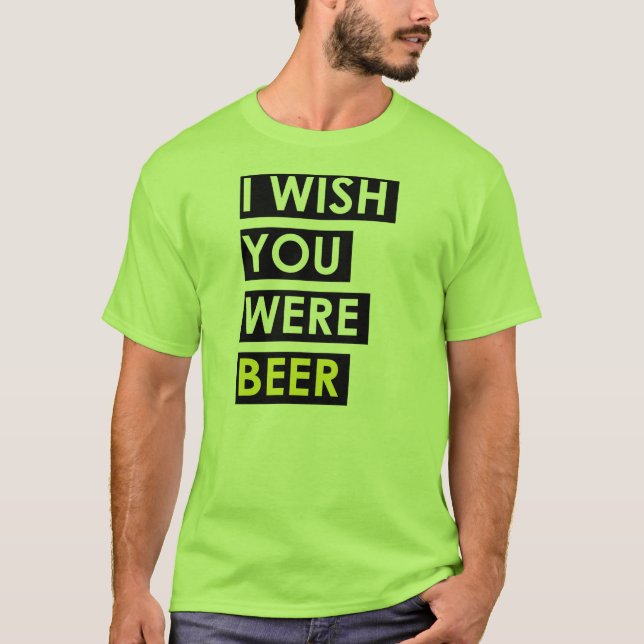 Camiseta Eu desejo que você era cerveja (Frente)