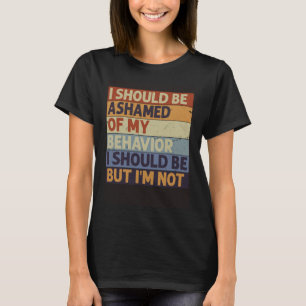 Camiseta Eu Deveria Estar Envergonhado Do Meu Comportamento