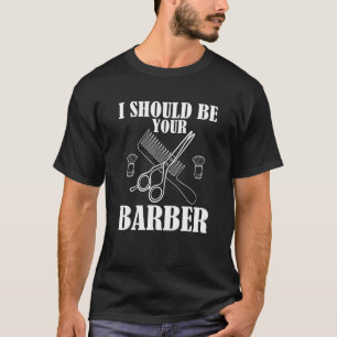 Camiseta Eu Deveria Ser Seu Barbeiro Para Barber Barber
