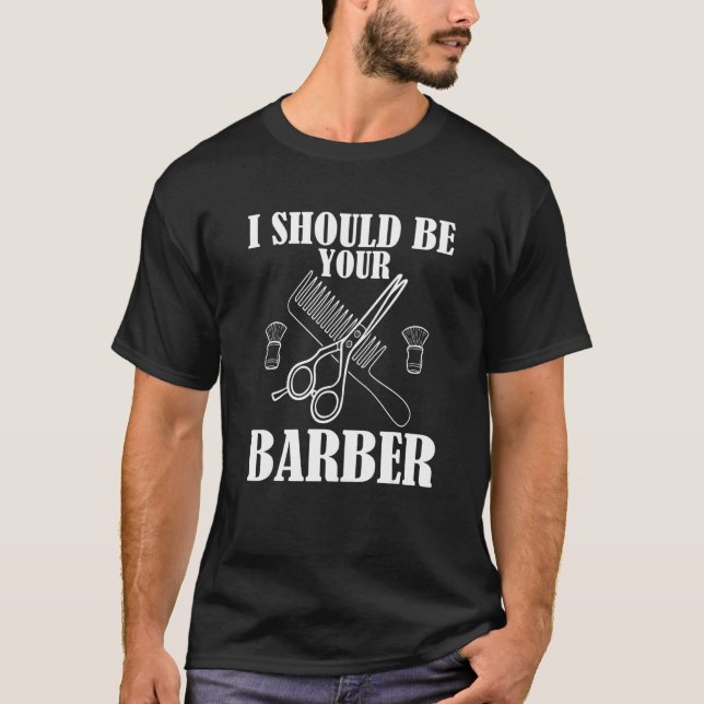 Camiseta Eu Deveria Ser Seu Barbeiro Para Barber Barber (Frente)