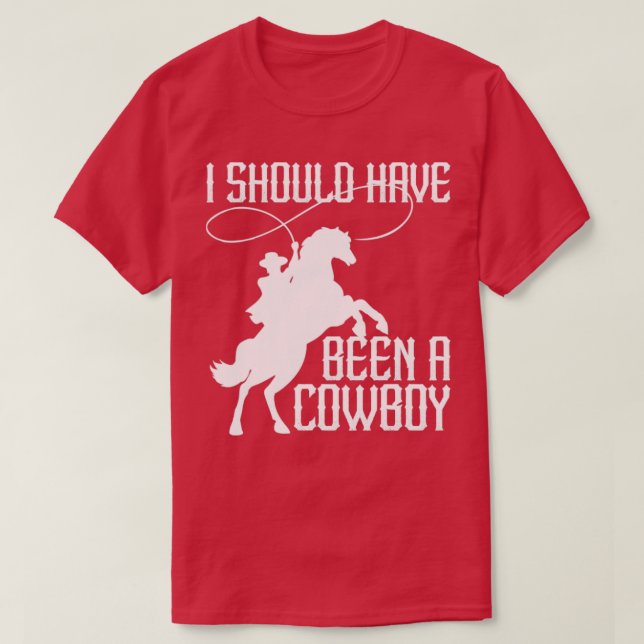 Camiseta Eu Deveria Ter Sido Um Cowboy Engraçado No Oeste D (Frente do Design)