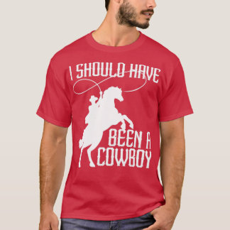 Camiseta Eu Deveria Ter Sido Um Cowboy Engraçado No Oeste D