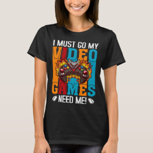 Camiseta Eu Devo Ir Meus Video Games Precisam De Mim  Nerd 