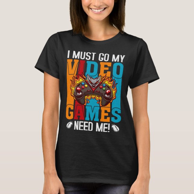 Camiseta Eu Devo Ir Meus Video Games Precisam De Mim  Nerd  (Frente)