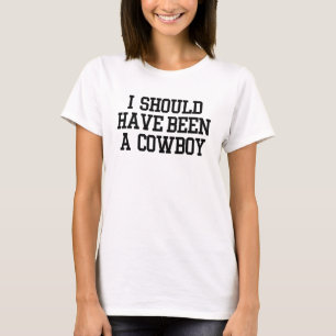 Camiseta Eu devo ter sido um vaqueiro