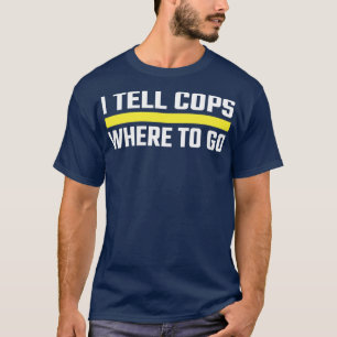 Camiseta Eu Digo Aos Policiais Para Onde Ir Na Linha Dourad