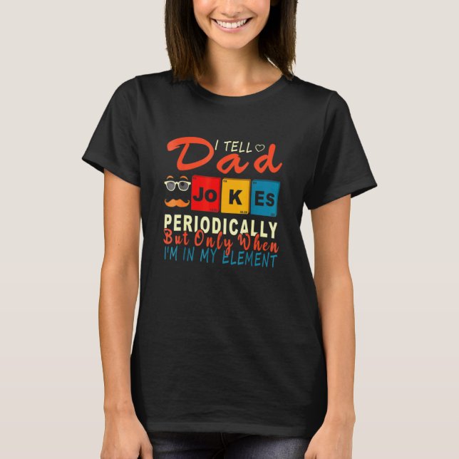 Camiseta Eu Digo Às Piadas Pais Periodicamente, Mas Apenas  (Frente)