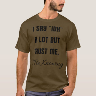 Camiseta Eu digo IDK muito, mas confie em mim que estou sab
