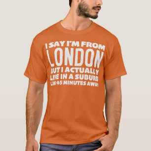 Camiseta Eu Digo Que Sou De Londres, Declaração Humorista D