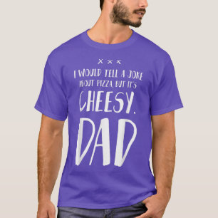 Camiseta Eu diria uma Piada sobre Pizza, mas é Cheesy