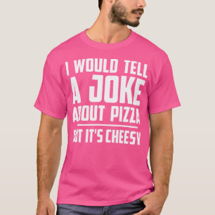 Camiseta Eu Diria Uma Piada Sobre Pizza Mas É Cheesy Fu
