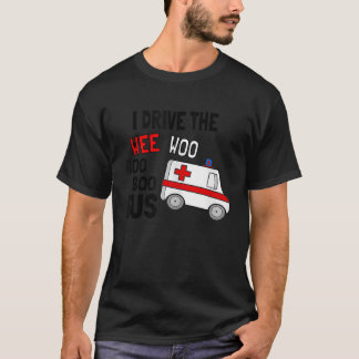 Camiseta Eu Dirigo A Ambulância Do Ônibus Da Weo Boo Engraç