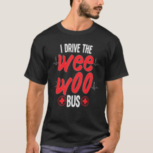 Camiseta Eu Dirigo O Wee Bus Woo Ambulance Medical Technici