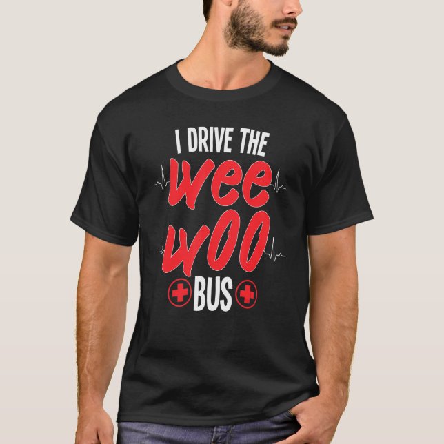 Camiseta Eu Dirigo O Wee Bus Woo Ambulance Medical Technici (Frente)
