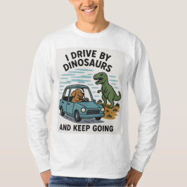 Camiseta Eu Dirigo Por Dinossauros E Continuo Indo