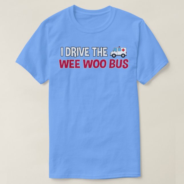 Camiseta Eu dirijo o presente de ambulâncias do Wee Woo Bus (Frente do Design)