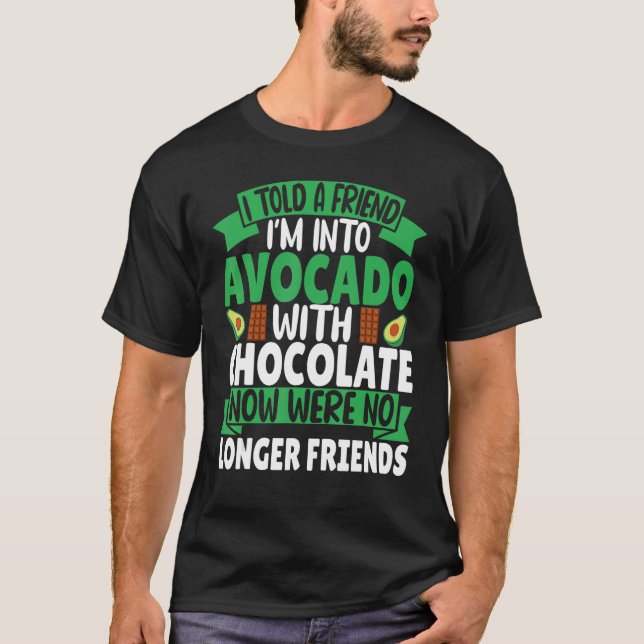 Camiseta Eu disse a um amigo que estou em Avocado com Choco (Frente)