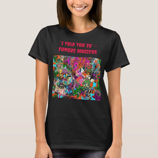 Camiseta “Eu Disse a Você” –  Fungus Magicus (Frente)