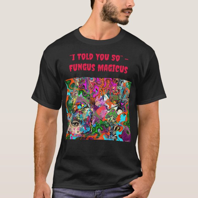 Camiseta “Eu Disse a Você” –  Fungus Magicus (Frente)