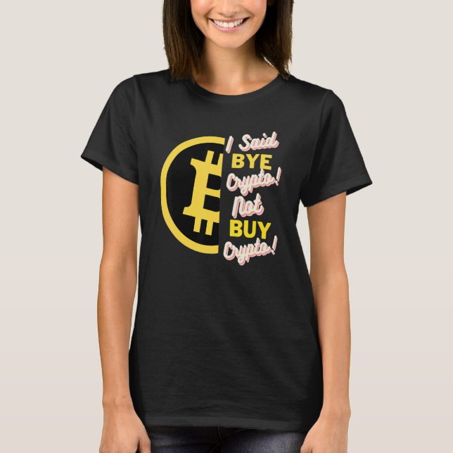 Camiseta Eu Disse "Tchau Cripto Não-Comprar Cripto Bitmoney (Frente)