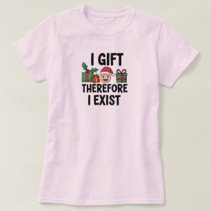 Camiseta Eu Dou Presentes Portanto Eu Existo Natal