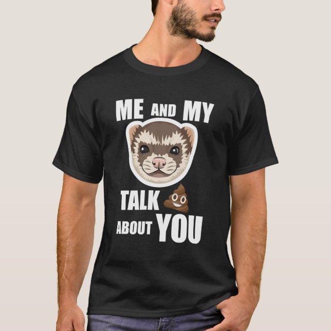 Camiseta Eu E O Meu Ferret Falamos Muito De Ti Ferret Engra (Frente)